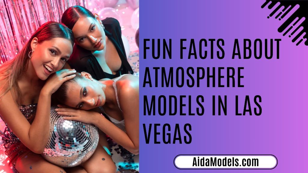 Fun Facts About Atmosphere Models in Las Vegas