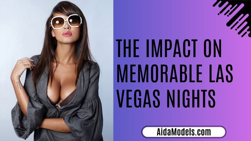 The Impact on Memorable Las Vegas Nights
