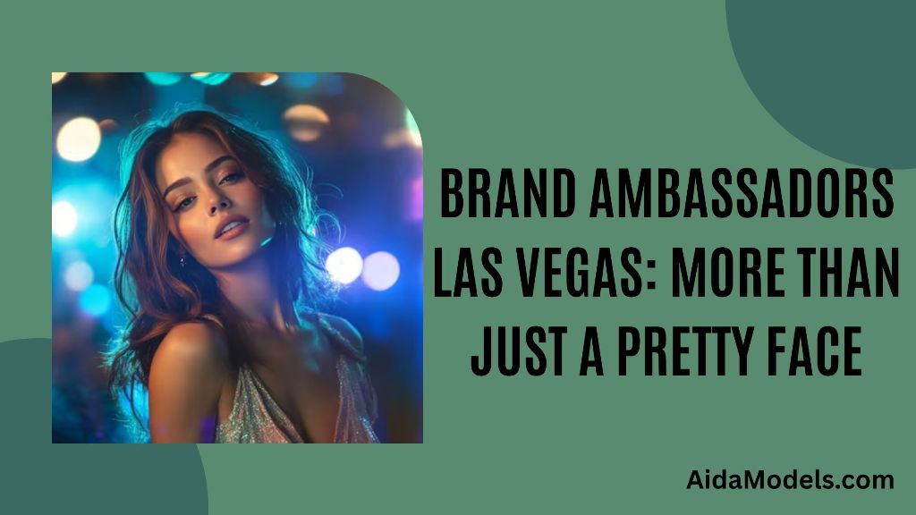 Brand Ambassadors Las Vegas_ More Than Just a Pretty Face