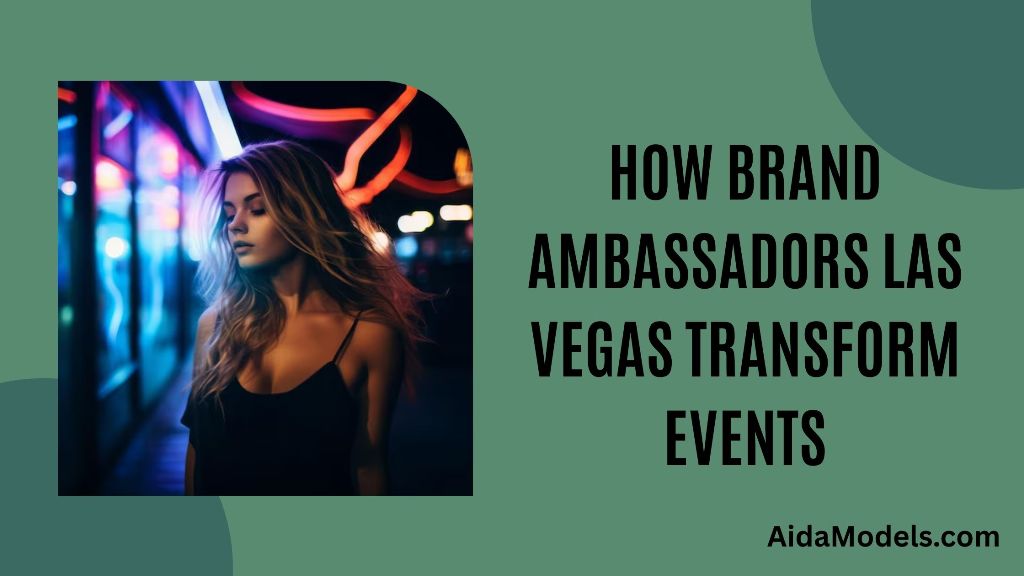 How Brand Ambassadors Las Vegas Transform Events