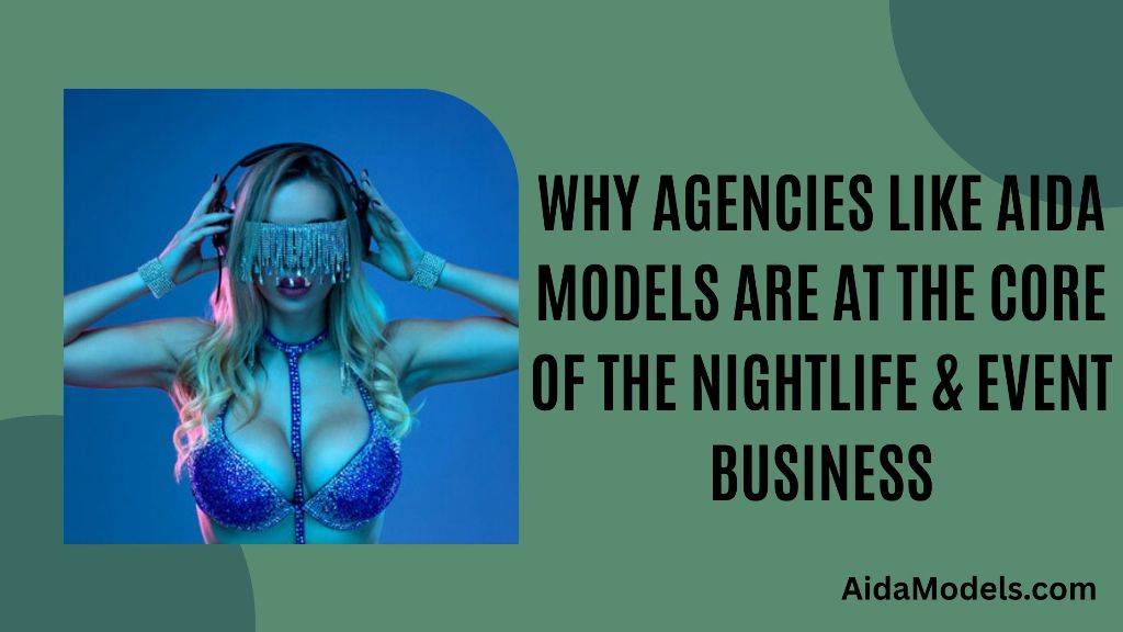Why Agencies Like AIDA Models Are at the Core of the Nightlife & Event Business